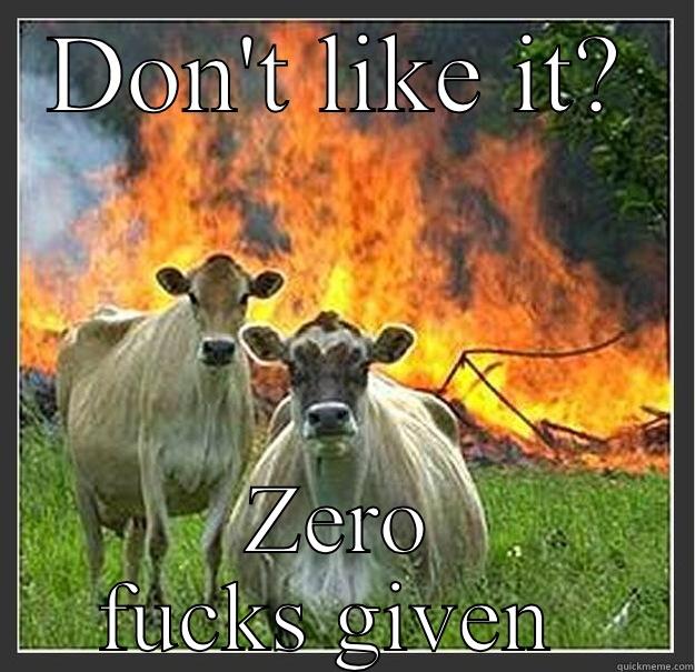 Zero ducks give - DON'T LIKE IT? ZERO FUCKS GIVEN  Evil cows