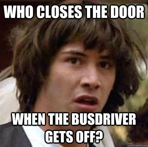 WHO CLOSES THE DOOR WHEN THE BUSDRIVER GETS OFF?  