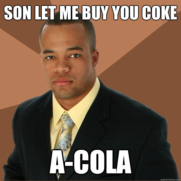 Son let me buy you coke a-cola  Successful Black Man