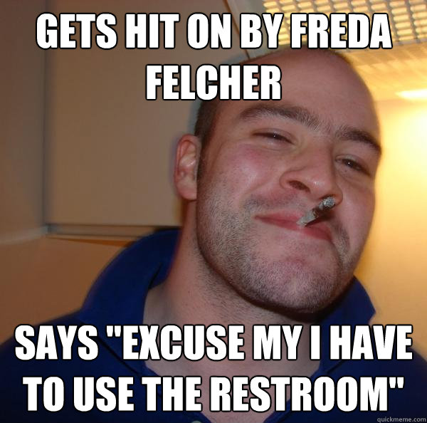 Gets hit on by Freda Felcher Says 