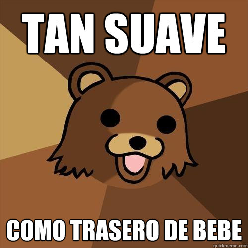 tan suave  como trasero de bebe   Pedobear