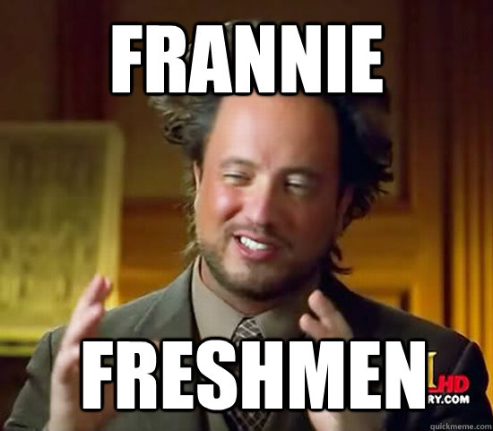 frannie  freshmen  Ancient Aliens