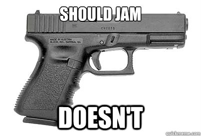 should jam doesn't  Good Guy Glock