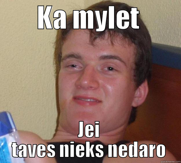 KA MYLET JEI TAVES NIEKS NEDARO 10 Guy