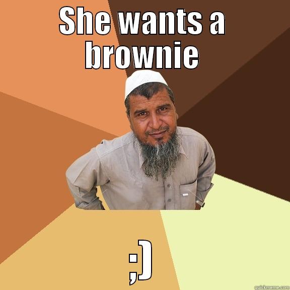 SHE WANTS A BROWNIE ;) Ordinary Muslim Man