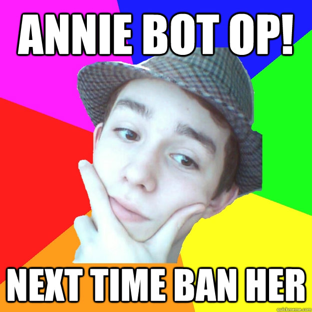 Annie bot op! next time ban her  Worst LoL Player