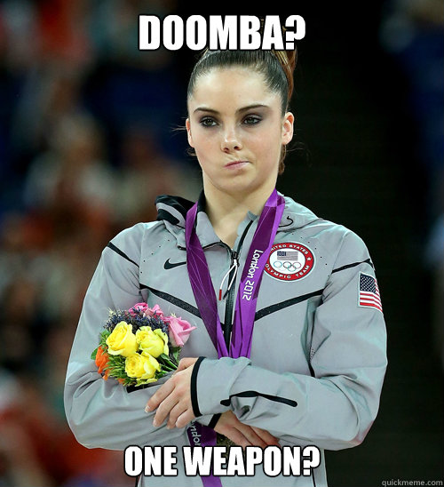 DOOMBA? one weapon?   McKayla Not Impressed