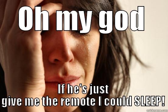 The Women Who Hate Them - OH MY GOD IF HE'S JUST GIVE ME THE REMOTE I COULD SLEEP! First World Problems