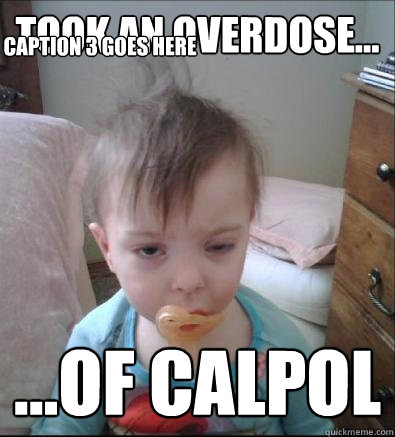 Took an overdose... ...of calpol Caption 3 goes here  Party Toddler