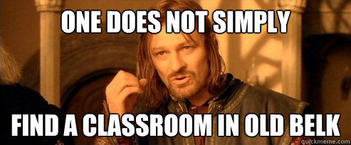 One does not simply find a classroom in Old Belk  One Does Not Simply