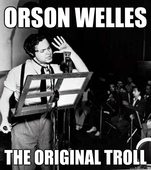 ORSON WELLES THE ORIGINAL TROLL - ORSON WELLES THE ORIGINAL TROLL  OG TROLL