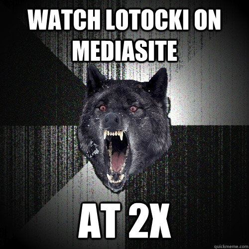 Watch lotocki on mediasite At 2x  Insanity Wolf