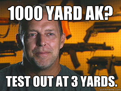 1000 yard AK? Test out at 3 yards.  