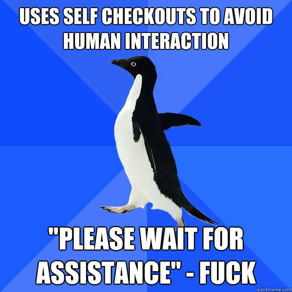 Uses Self Checkouts To Avoid Human Interaction 