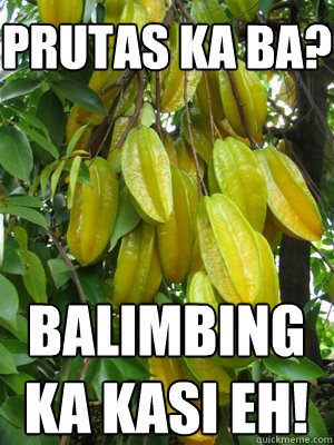 PRUTAS KA BA? BALIMBING KA KASI EH!  Star Fruit