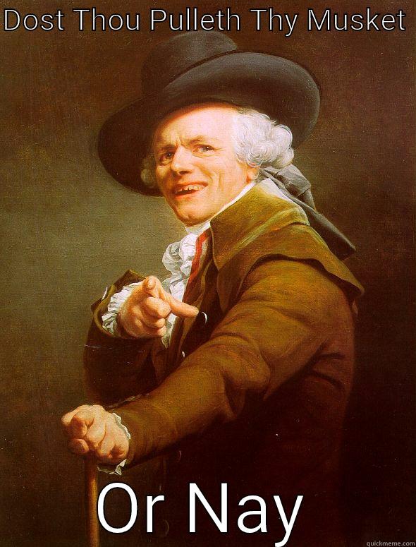 DOST THOU PULLETH THY MUSKET  OR NAY Joseph Ducreux