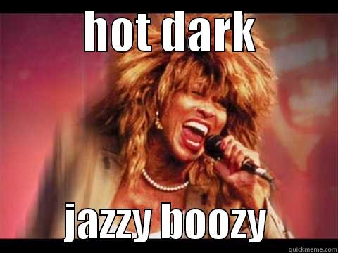          HOT DARK                   JAZZY BOOZY         Misc