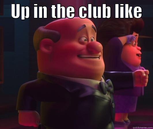 Get dat -    UP IN THE CLUB LIKE     Misc