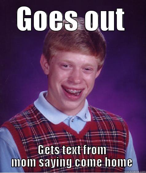 no title. - GOES OUT GETS TEXT FROM MOM SAYING COME HOME Bad Luck Brian