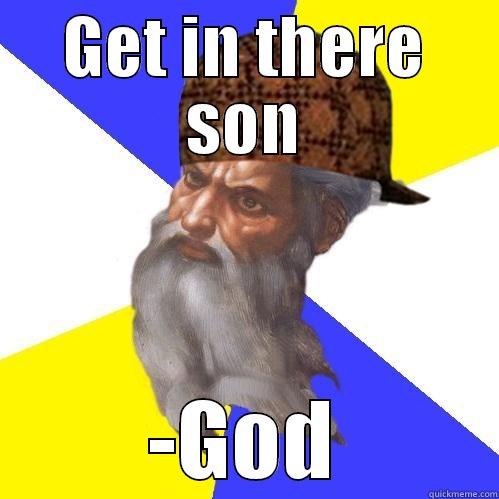 GET IN THERE SON -GOD Scumbag Advice God