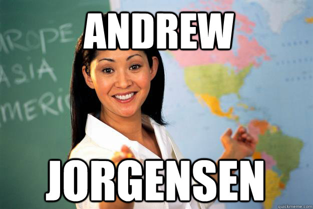 Andrew Jorgensen  Unhelpful High School Teacher