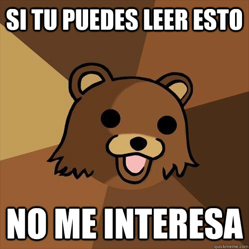 Si tu puedes leer esto No me interesa  Pedobear