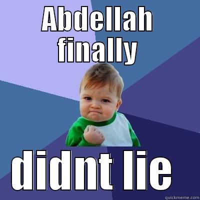 ABDELLAH FINALLY DIDNT LIE  Success Kid