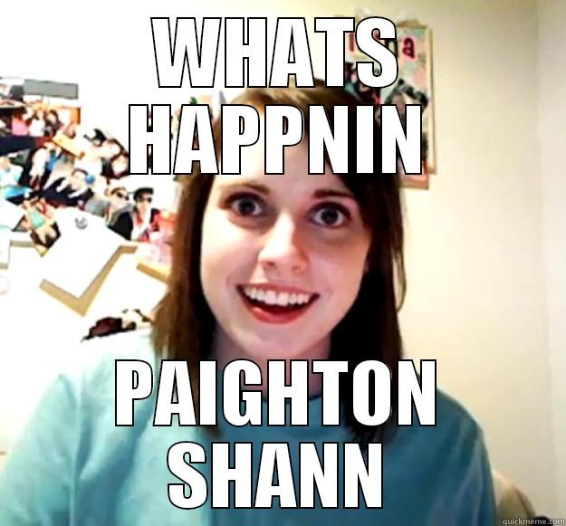 WHATS HAPPNIN PAIGHTON SHANN Overly Attached Girlfriend