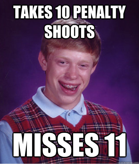 TAKES 10 penalty shoots Misses 11  Bad Luck Brian