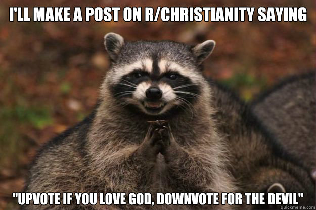 I'll make a post on r/christianity saying 