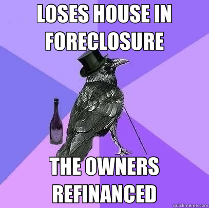 LOSES HOUSE IN FORECLOSURE THE OWNERS REFINANCED - LOSES HOUSE IN FORECLOSURE THE OWNERS REFINANCED  Rich Raven