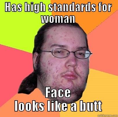 Man logic  - HAS HIGH STANDARDS FOR WOMAN FACE LOOKS LIKE A BUTT Butthurt Dweller