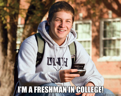  I'm a Freshman in College!  College Freshman