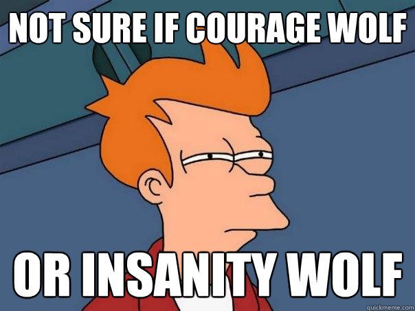 Not sure if courage wolf or insanity wolf - Not sure if courage wolf or insanity wolf  Futurama Fry