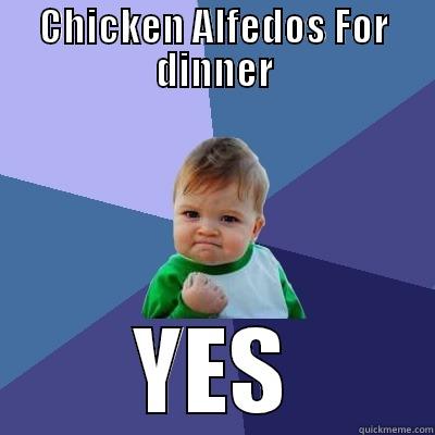 CHICKEN ALFEDOS FOR DINNER YES Success Kid