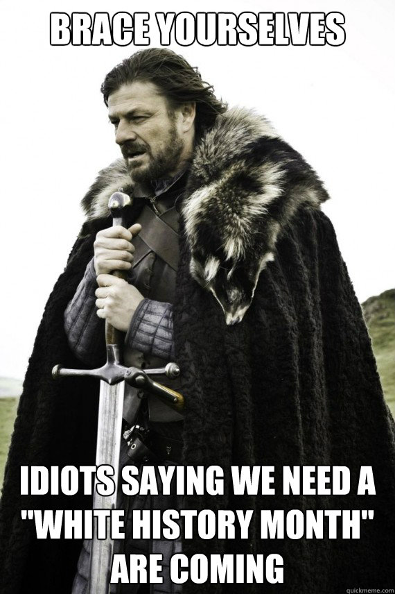 Brace yourselves idiots saying we need a 