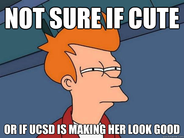 not sure if cute or if UCSD is making her look good  Futurama Fry