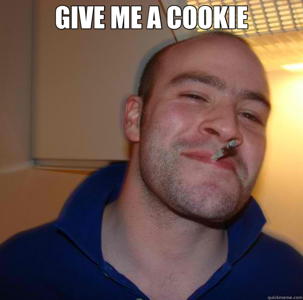 GIVE ME A COOKIE   Good Guy Greg 