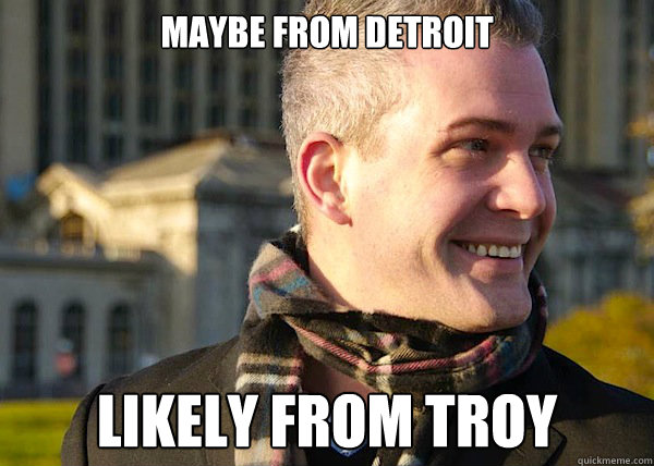 Maybe from Detroit Likely from troy  White Entrepreneurial Guy