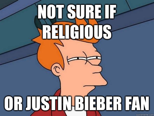 Not sure if religious or Justin Bieber fan  Futurama Fry