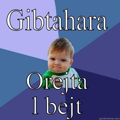 GIBTAHARA OREJTA L BEJT Success Kid