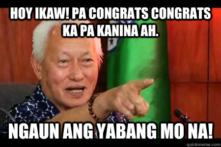 Hoy ikaw! pa congrats congrats ka pa kanina ah. ngaun ang yabang mo na! - Hoy ikaw! pa congrats congrats ka pa kanina ah. ngaun ang yabang mo na!  Mayor Lim