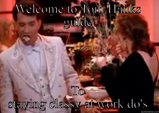 Stay classy, Tom Hanks - WELCOME TO TOM HANKS GUIDE TO STAYING CLASSY AT WORK DO'S Misc