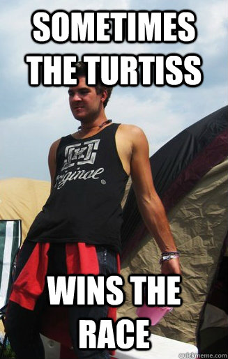 sometimes the turtiss wins the race  dale logic