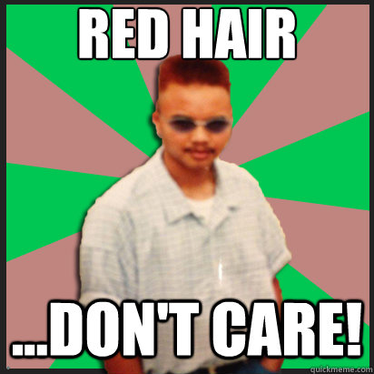 RED HAIR ...DON'T CARE! - RED HAIR ...DON'T CARE!  redhairdontcare