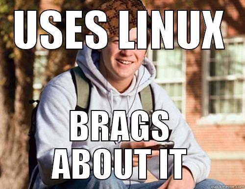 USES LINUX BRAGS ABOUT IT College Freshman