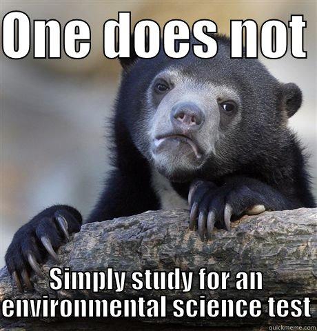 bear knows - ONE DOES NOT  SIMPLY STUDY FOR AN ENVIRONMENTAL SCIENCE TEST Confession Bear