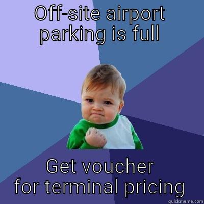 OFF-SITE AIRPORT PARKING IS FULL GET VOUCHER FOR TERMINAL PRICING Success Kid