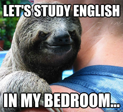 Let's study english In my bedroom...  Suspiciously Evil Sloth