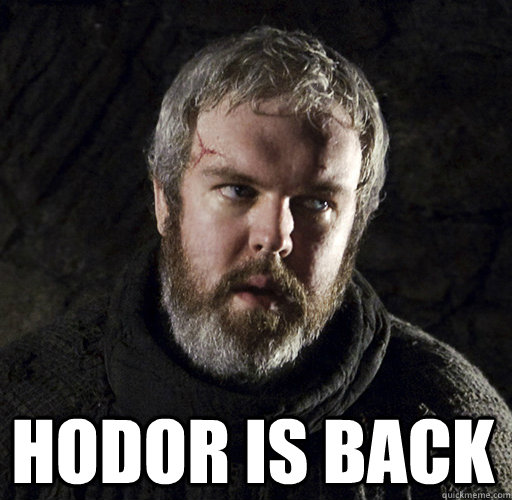  HODOR IS BACK -  HODOR IS BACK  Hodor